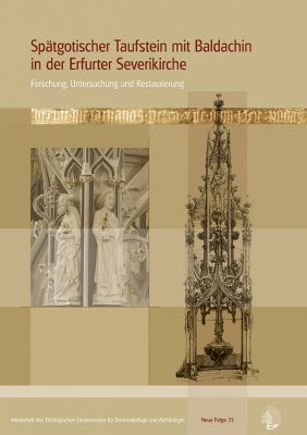 Spätgotischer Taufstein mit Baldachin in der Erfurter Severikirche. Forschung, Untersuchung und Restaurierung